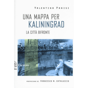 MAPPA PER KALININGRAD. LA CITTÀ BIFRONTE