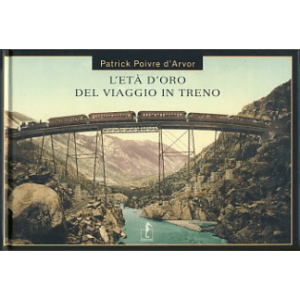 ETÀ D'ORO DEL VIAGGIO IN TRENO. EDIZ. IL