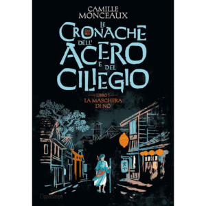 MASCHERA DI NO. LE CRONACHE DELL'ACERO E