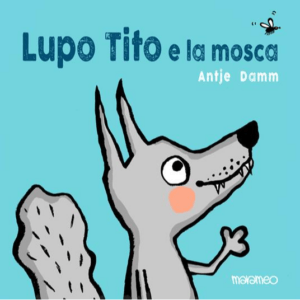 LUPO TITO E LA MOSCA. EDIZ. A COLORI